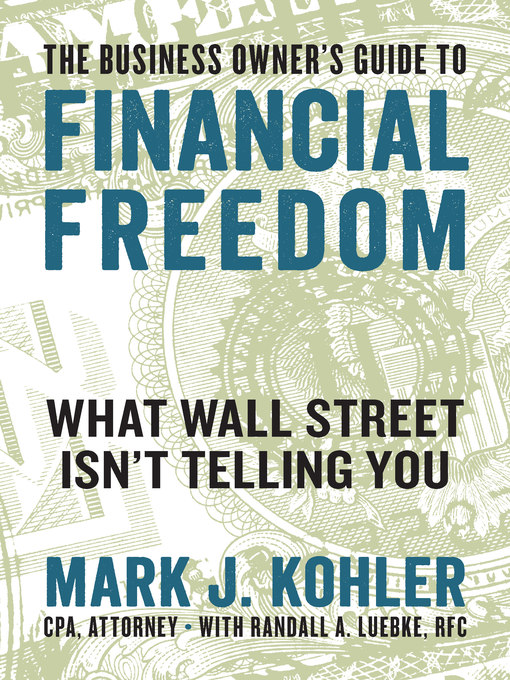 Title details for The Business Owner's Guide to Financial Freedom by Mark J. Kohler - Available